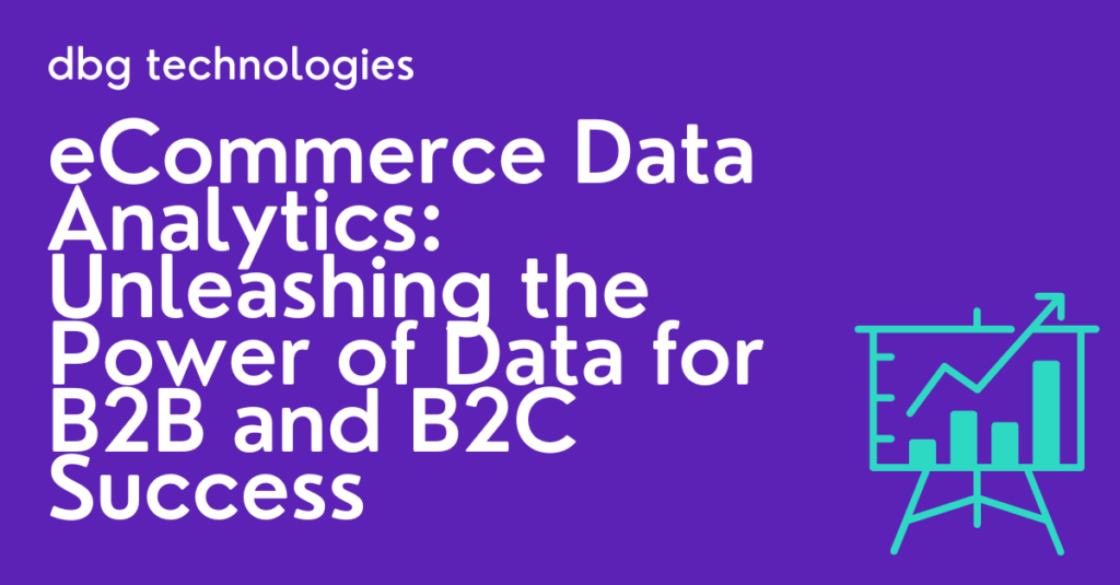 ECommerce Data Analytics: Unleashing The Power Of Data For B2B And B2C ...